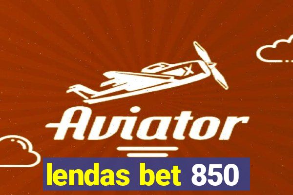 lendas bet 850